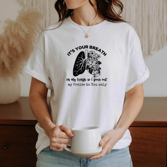 It's Your Breath In Our Lungs Tee