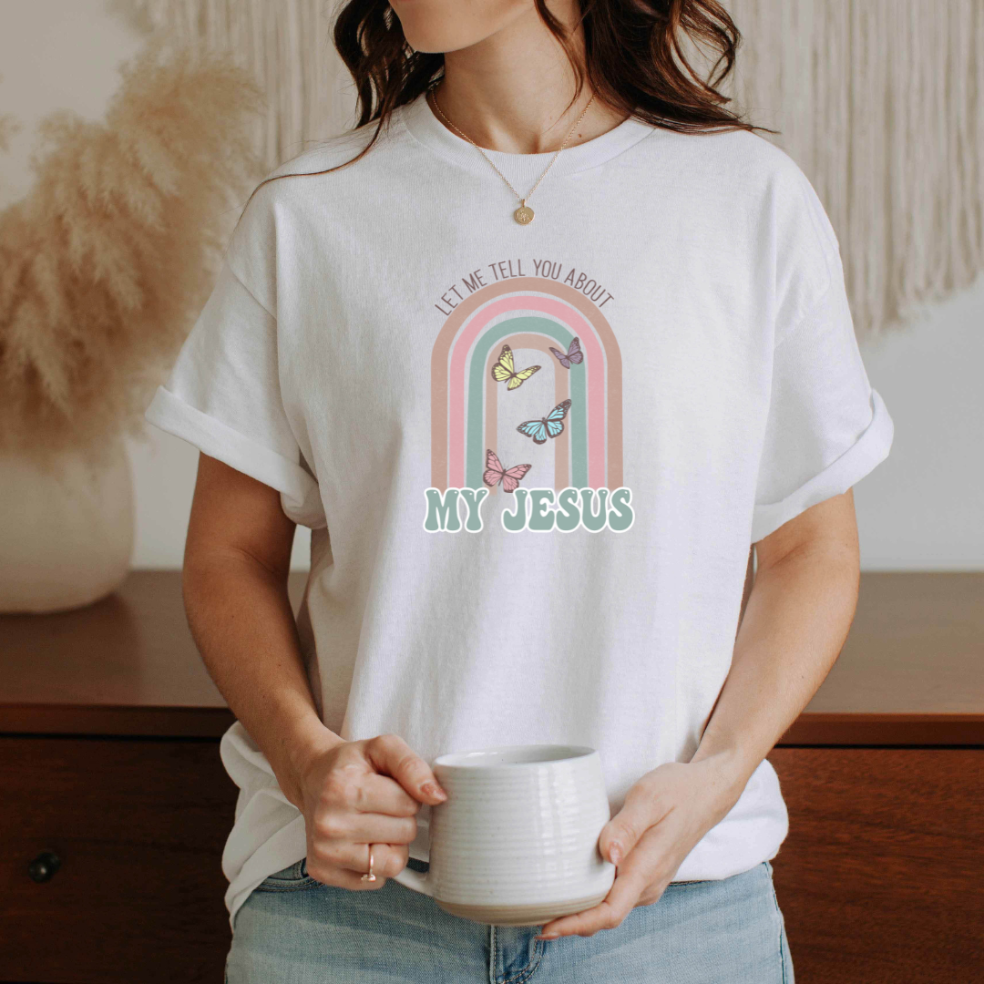 Let Me Tell You About My Jesus Tee